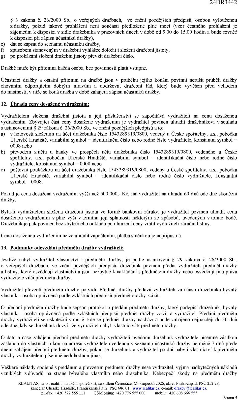 dražebníka v pracovních dnech v době od 9.00 do 15.