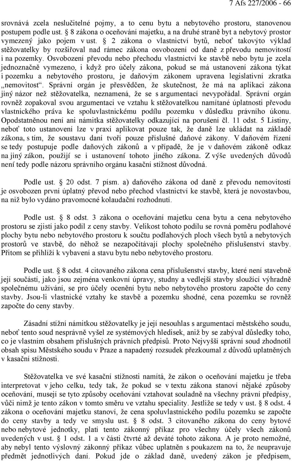 2 zákona o vlastnictví bytů, neboť takovýto výklad stěžovatelky by rozšiřoval nad rámec zákona osvobození od daně z převodu nemovitostí i na pozemky.