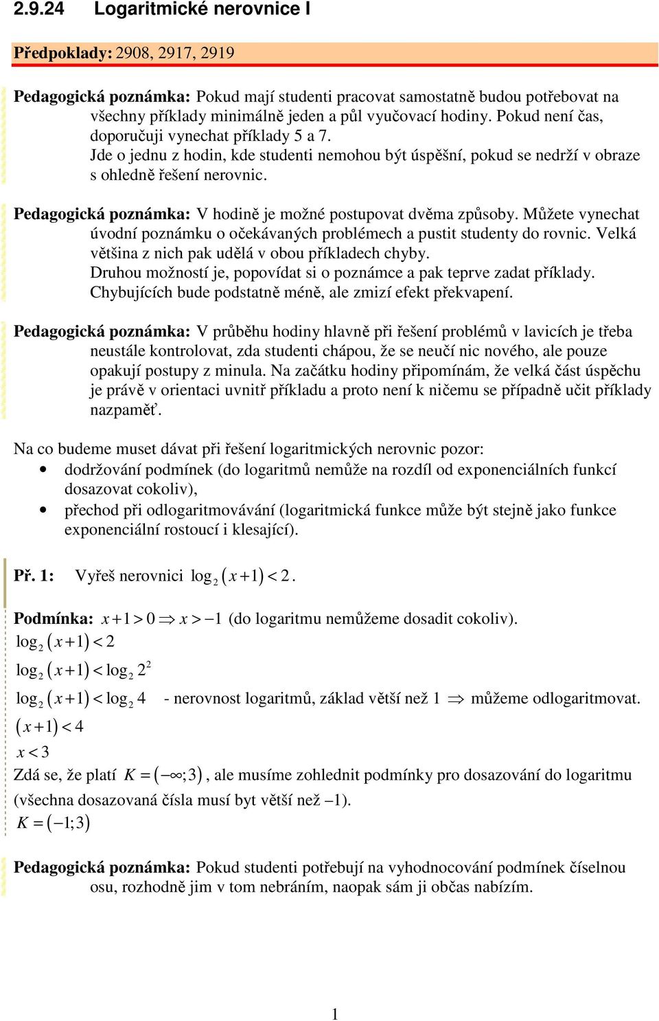 Pedagogická poznámka: V hodině je možné postupovat dvěma způsoby. Můžete vynechat úvodní poznámku o očekávaných problémech a pustit studenty do rovnic.