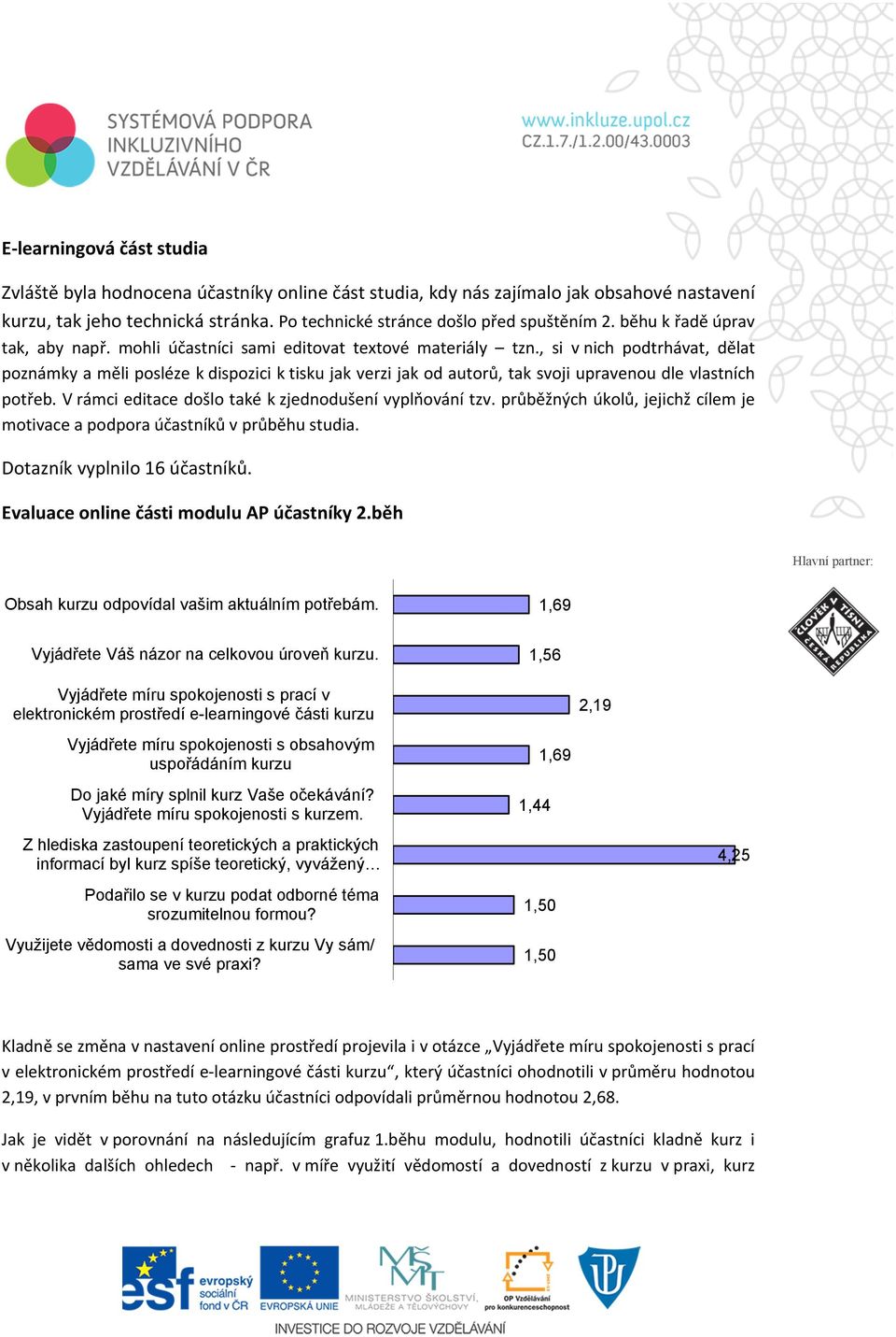 , si v nich podtrhávat, dělat poznámky a měli posléze k dispozici k tisku jak verzi jak od autorů, tak svoji upravenou dle vlastních potřeb. V rámci editace došlo také k zjednodušení vyplňování tzv.