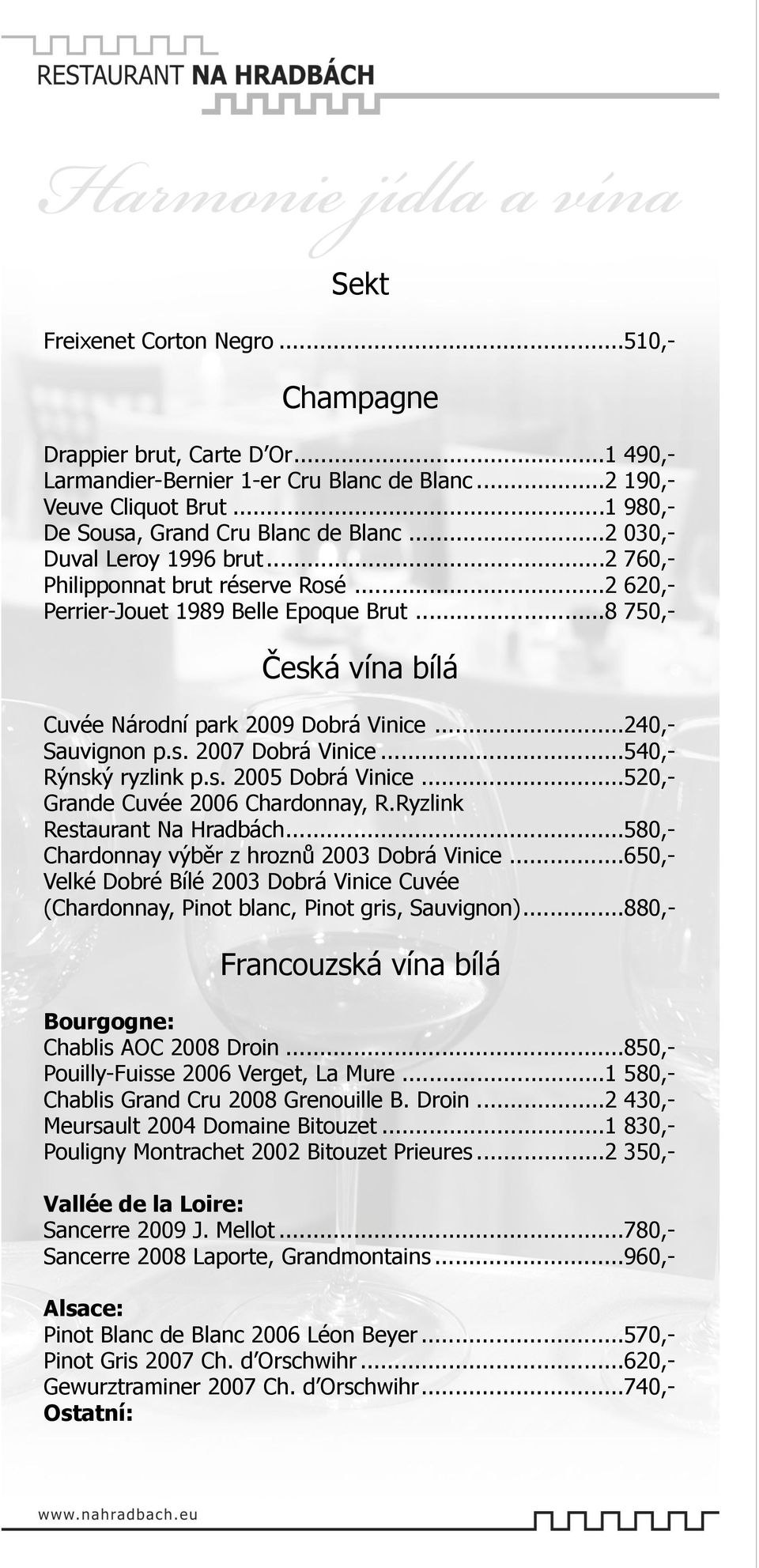 .. 8 750,- Česká vína bílá Cuvée Národní park 2009 Dobrá Vinice... 240,- Sauvignon p.s. 2007 Dobrá Vinice... 540,- Rýnský ryzlink p.s. 2005 Dobrá Vinice... 520,- Grande Cuvée 2006 Chardonnay, R.