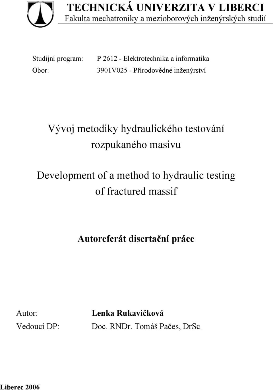 hydraulického testování rozpukaného masivu Development of a method to hydraulic testing of fractured