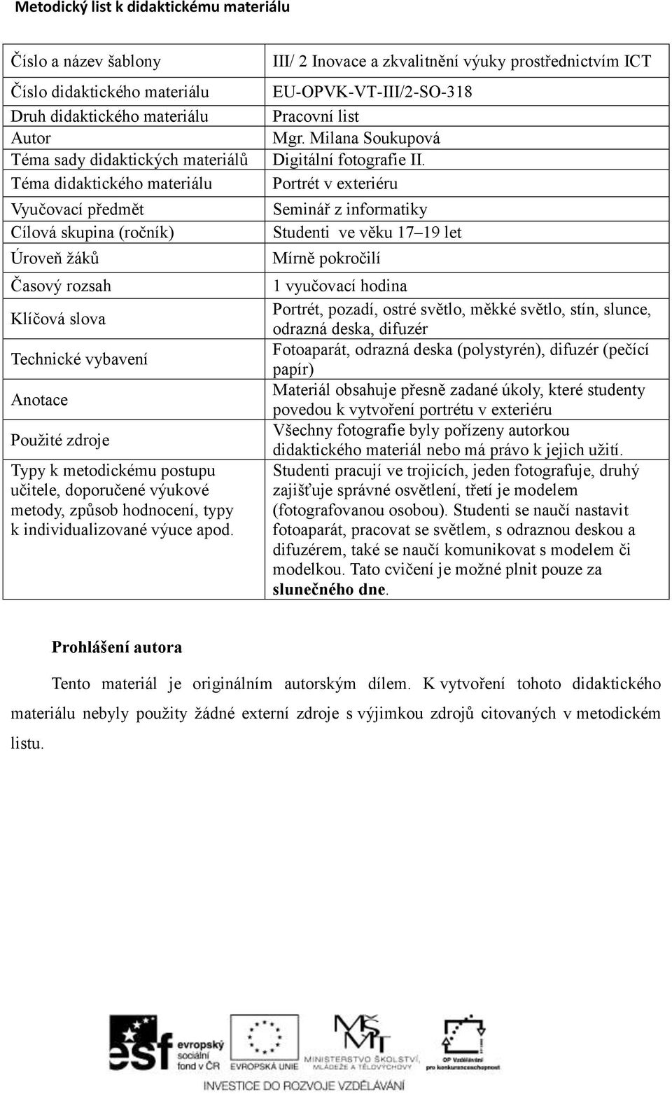 k individualizované výuce apod. III/ 2 Inovace a zkvalitnění výuky prostřednictvím ICT EU-OPVK-VT-III/2-SO-318 Pracovní list Mgr. Milana Soukupová Digitální fotografie II.