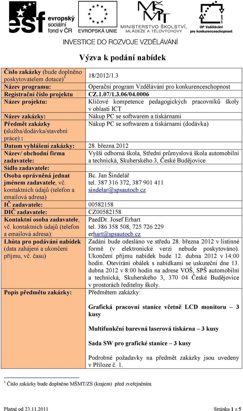 března 2012 Název/ obchodní firma zadavatele: Sídlo zadavatele: Osoba oprávněná jednat jménem zadavatele, vč.