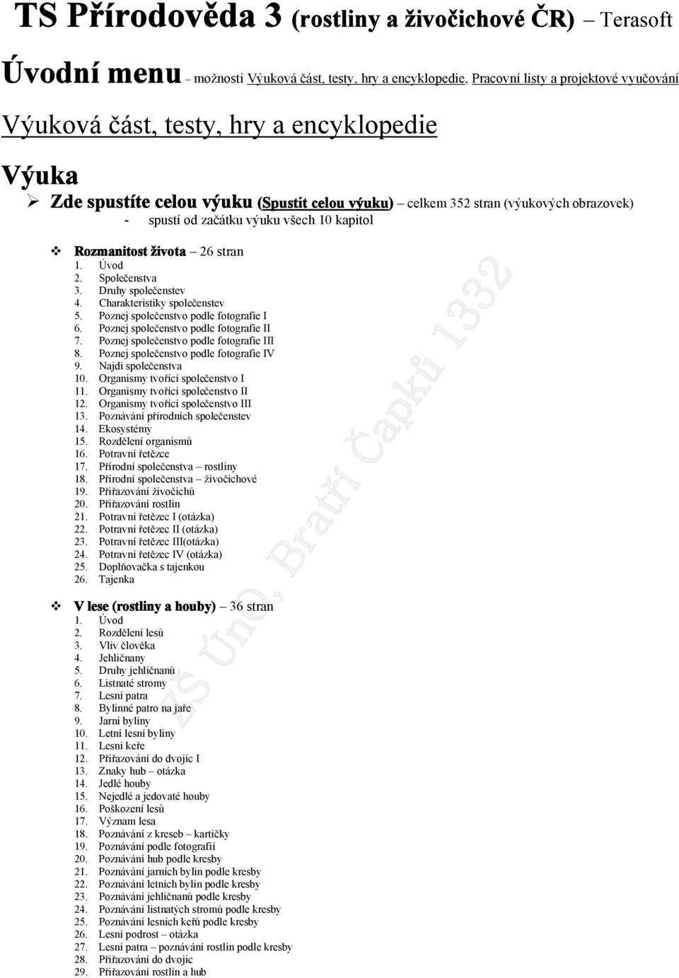 Charakteristiky splečenstev 5. Pznej splečenstv pdle ftgrafie I 6. Pznej splečenstv pdle ftgrafie II 7. Pznej splečenstv pdle ftgrafie III 8. Pznej splečenstv pdle ftgrafie IV 9. Najdi splečenstva 10.