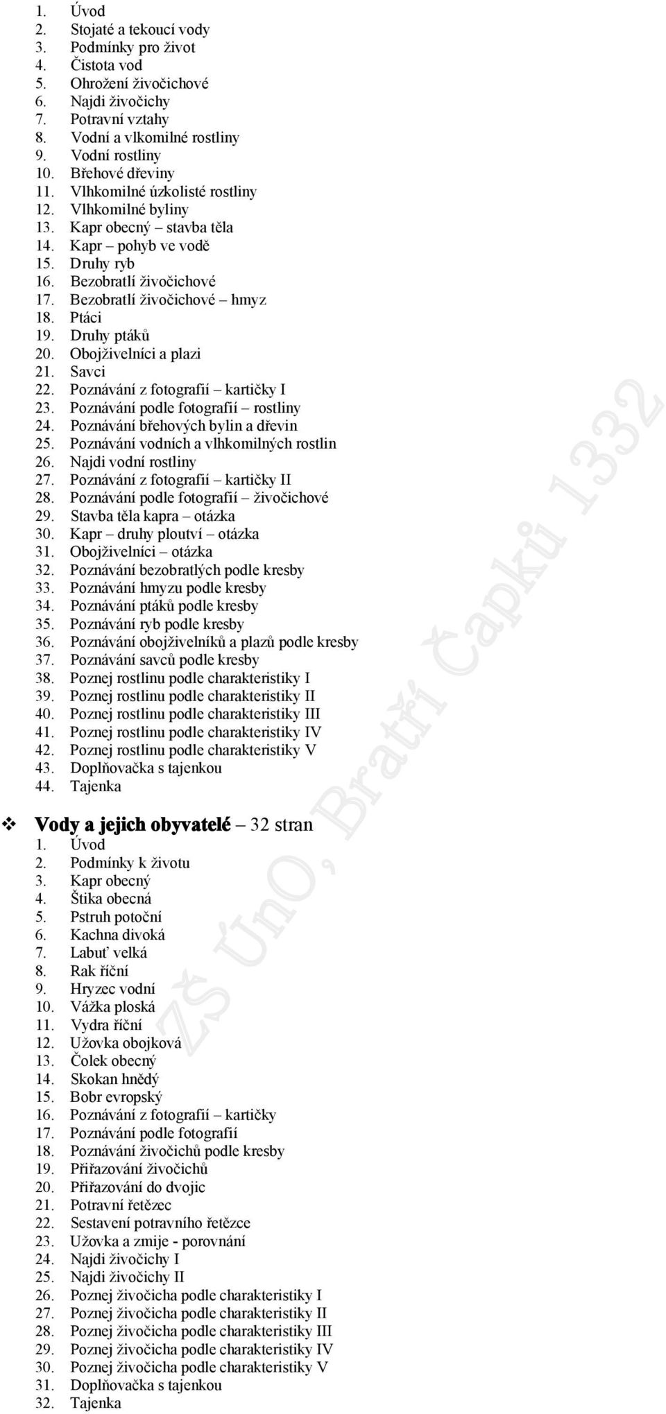 Objživelníci a plazi 21. Savci 22. Pznávání z ftgrafií kartičky I 23. Pznávání pdle ftgrafií rstliny 24. Pznávání břehvých bylin a dřevin 25. Pznávání vdních a vlhkmilných rstlin 26.