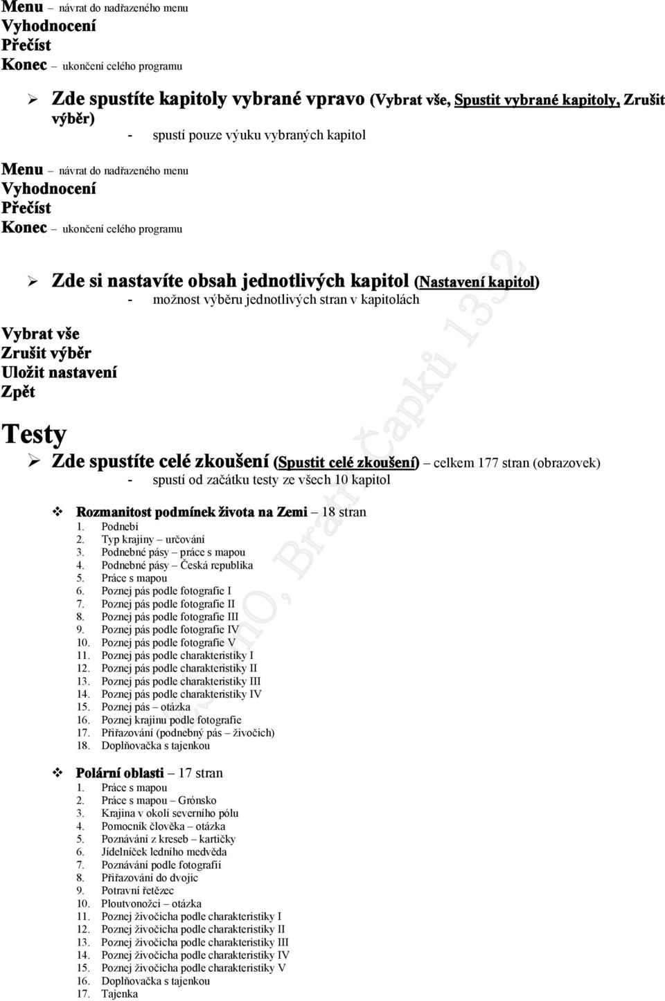 výběr Ulžit nastavení Zpět Testy Zde spustíte celé zkušení (Spustit celé zkušení) celkem 177 stran (brazvek) - spustí d začátku testy ze všech 10 kapitl Rzmanitst pdmínek živta na Zemi 18 stran 1.