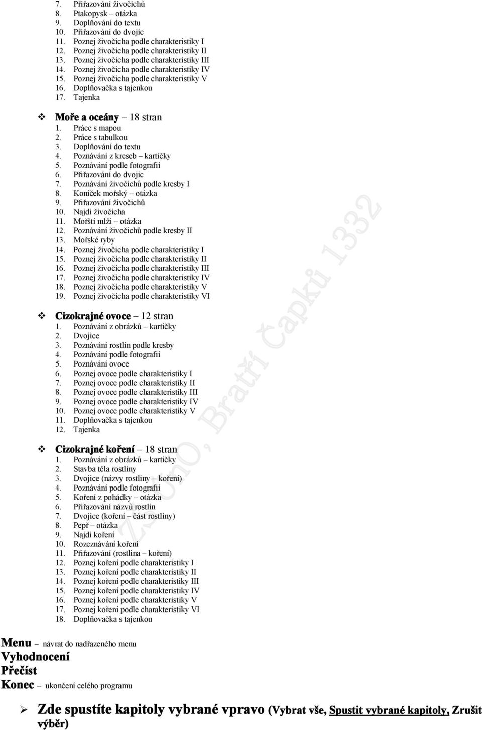 Práce s tabulku 3. Dplňvání d textu 4. Pznávání z kreseb kartičky 5. Pznávání pdle ftgrafií 6. Přiřazvání d dvjic 7. Pznávání živčichů pdle kresby I 8. Kníček mřský tázka 9. Přiřazvání živčichů 10.