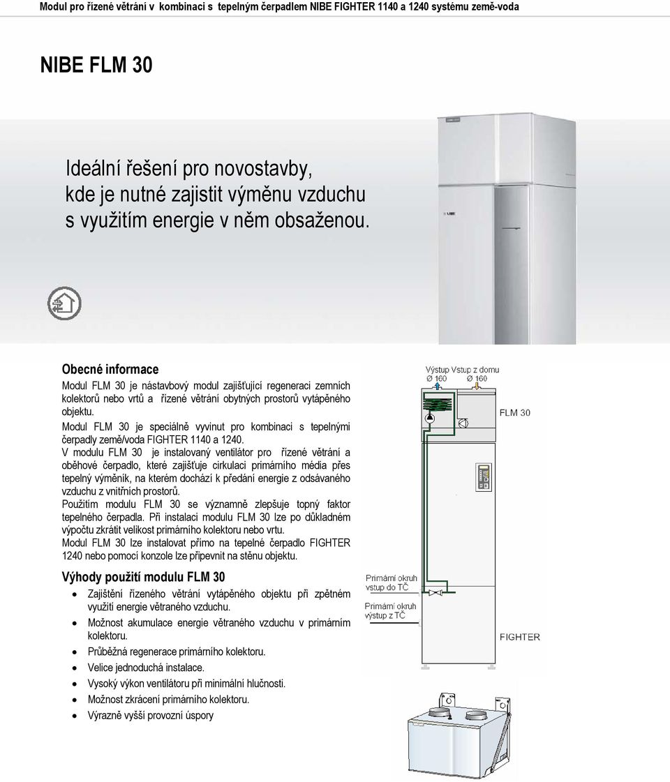 Modul FLM 30 je speciálně vyvinut pro kombinaci s tepelnými čerpadly země/voda FIGHTER 1140 a 1240.