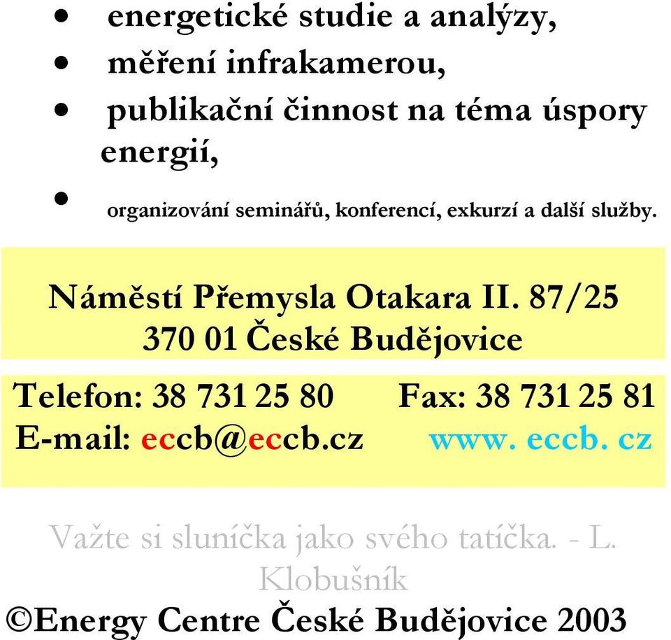 87/25 370 01 České Budějovice Telefon: 38 731 25 80 Fax: 38 731 25 81 E-mail: eccb@eccb.