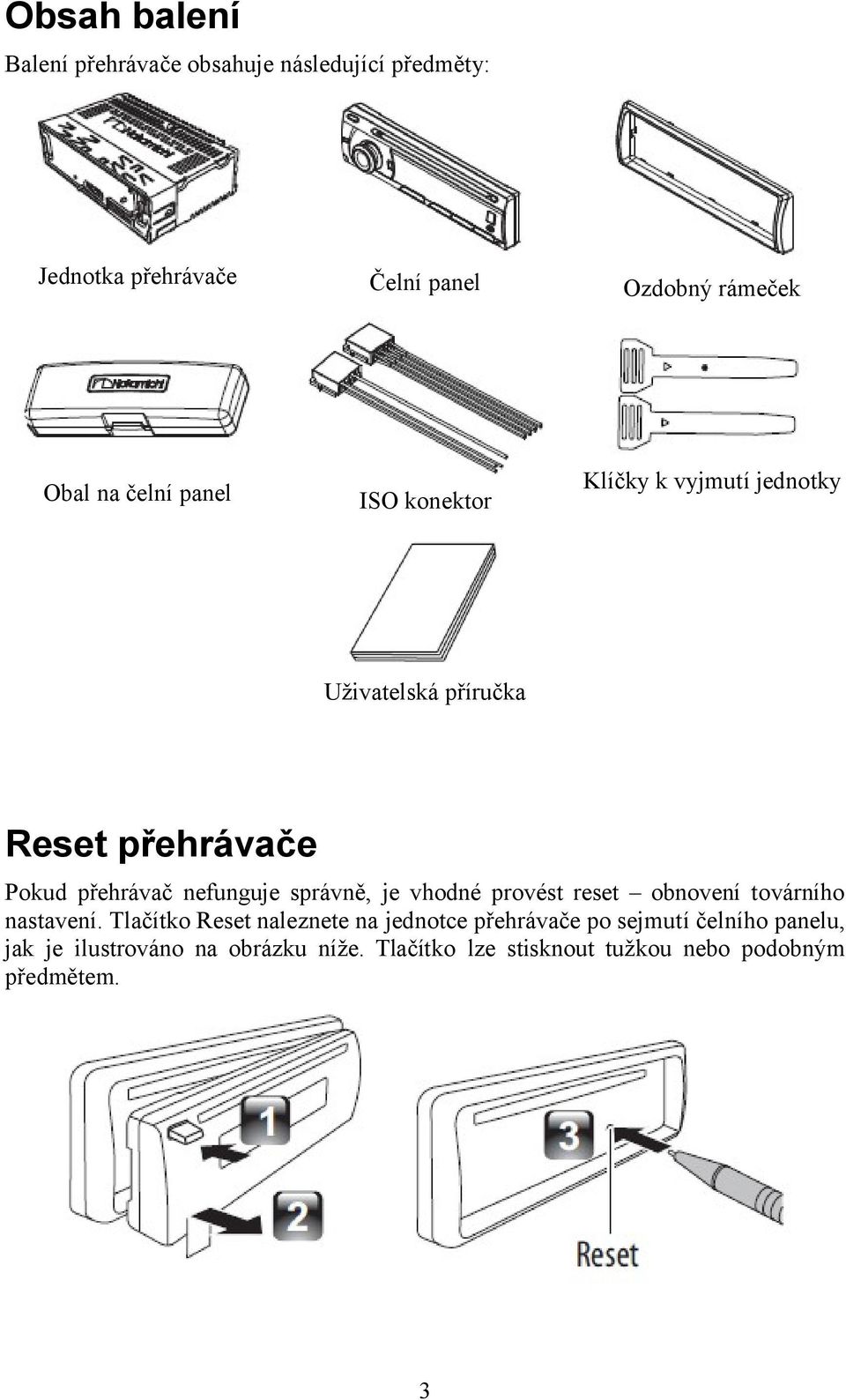 nefunguje správně, je vhodné provést reset obnovení továrního nastavení.