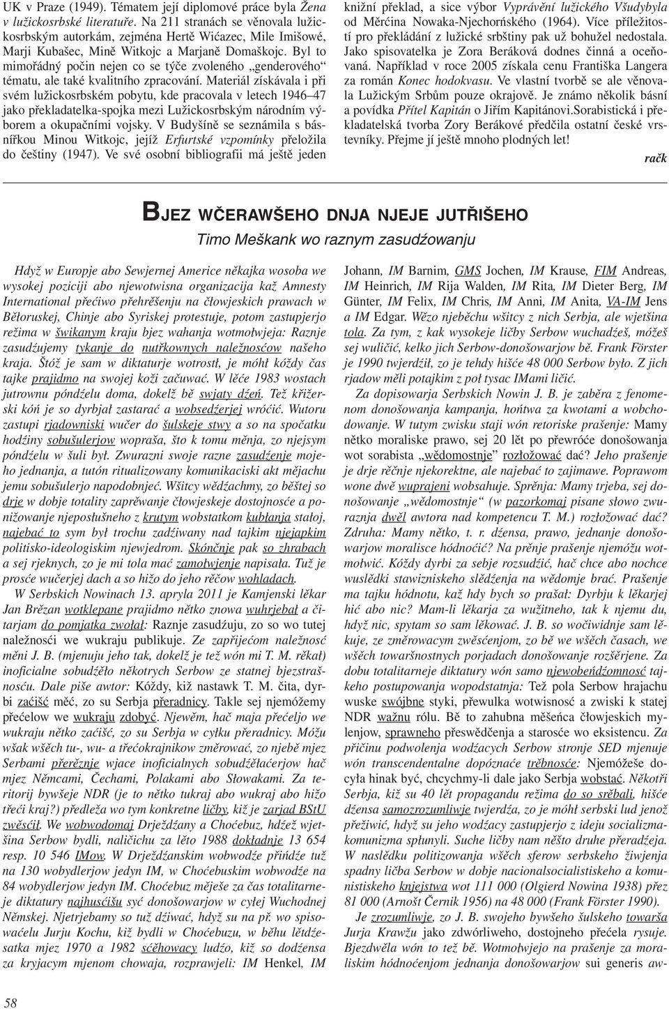 Byl to mimořádný počin nejen co se týče zvoleného genderového tématu, ale také kvalitního zpracování.