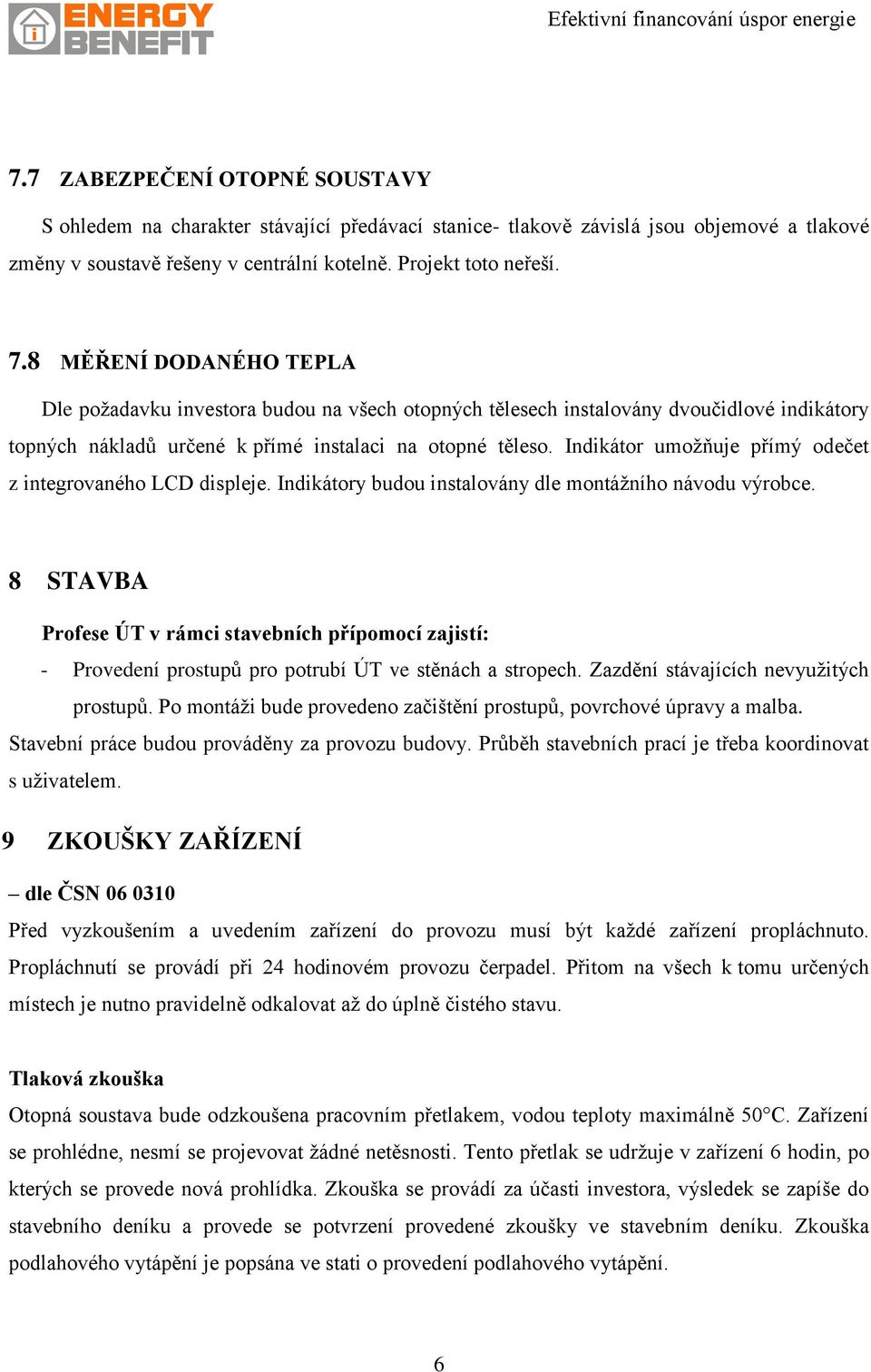 Indikátor umožňuje přímý odečet z integrovaného LCD displeje. Indikátory budou instalovány dle montážního návodu výrobce.