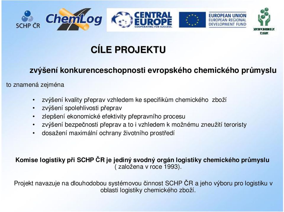 možnému zneužití teroristy dosažení maximální ochrany životního prostředí Komise logistiky při SCHP ČR je jediný svodný orgán logistiky chemického