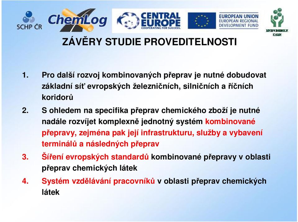 S ohledem na specifika přeprav chemického zboží je nutné nadále rozvíjet komplexně jednotný systém kombinované přepravy, zejména