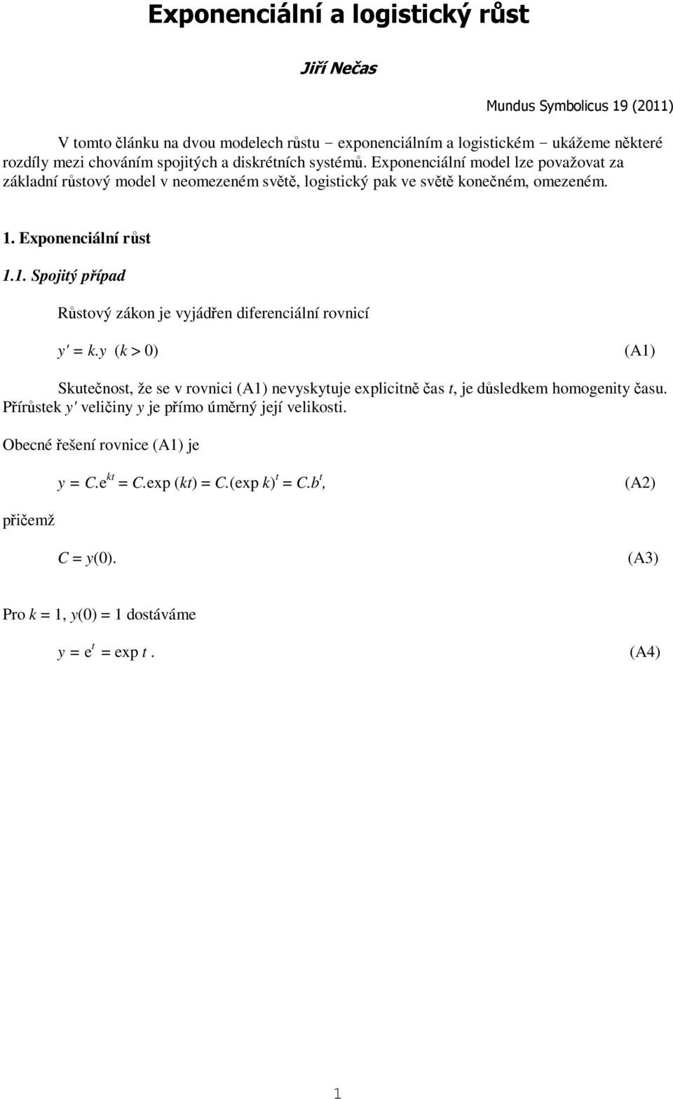 Exponenciální rst 1.1. Spojitý pípad Rstový zákon je vyjáden diferenciální rovnicí y' = k.
