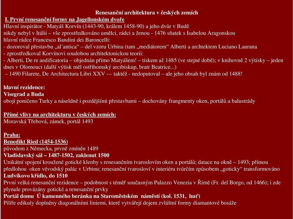 sňatek s Isabelou Aragonskou hlavní rádce Francesco Bandini dei Baroncelli: - dozoroval přestavbu al antica del vzoru Urbina (tam mediátorem Alberti a archtektem Luciano Laurana - zprostředkoval