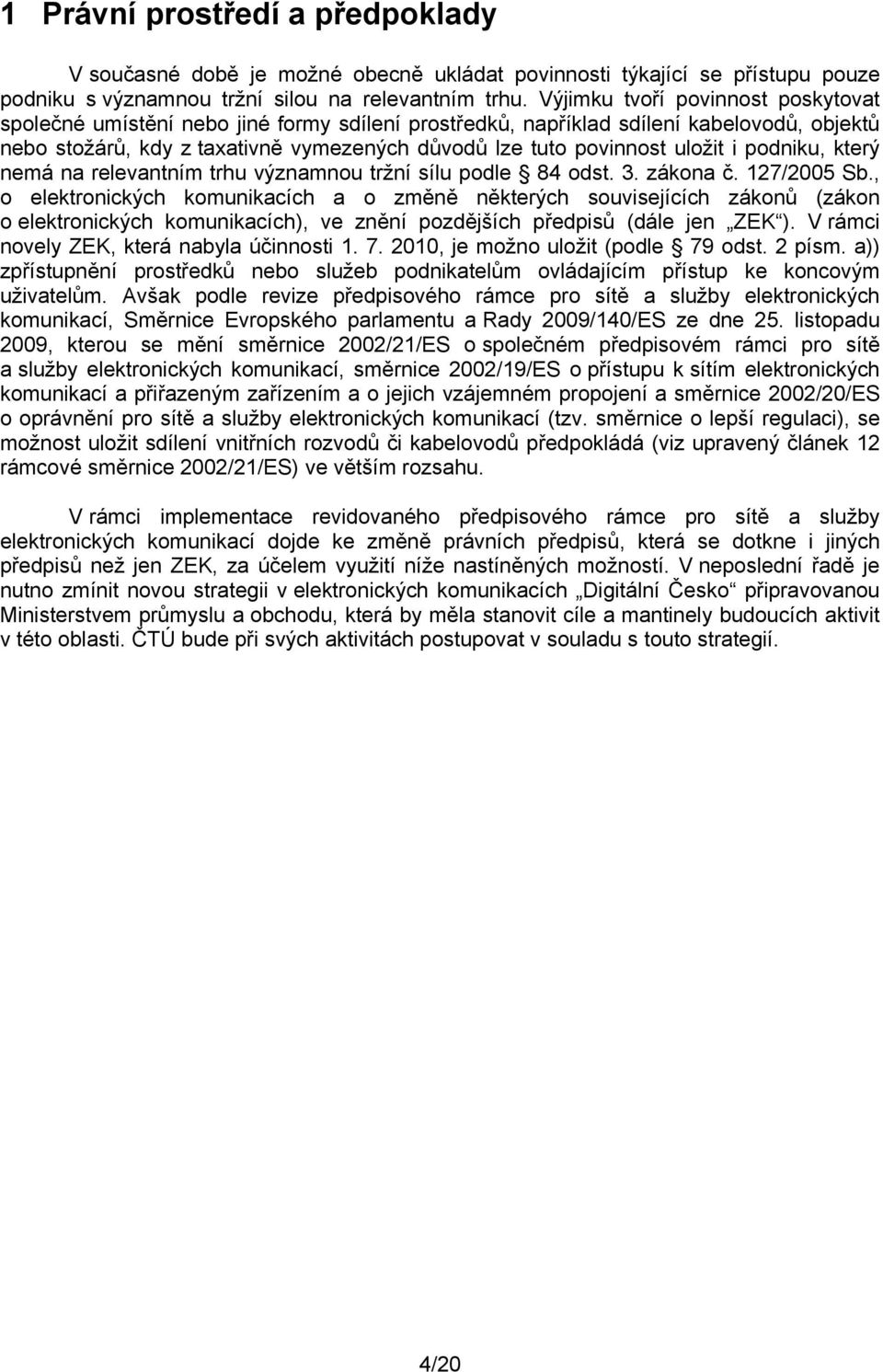 uložit i podniku, který nemá na relevantním trhu významnou tržní sílu podle 84 odst. 3. zákona č. 127/2005 Sb.