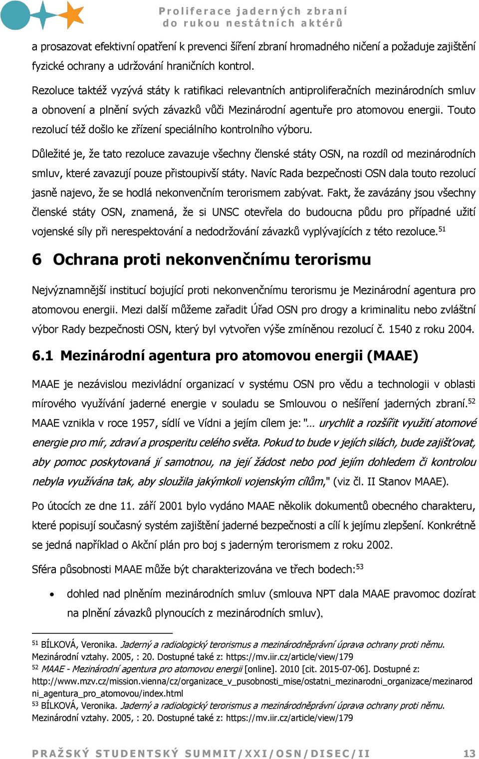 Touto rezolucí též došlo ke zřízení speciálního kontrolního výboru.