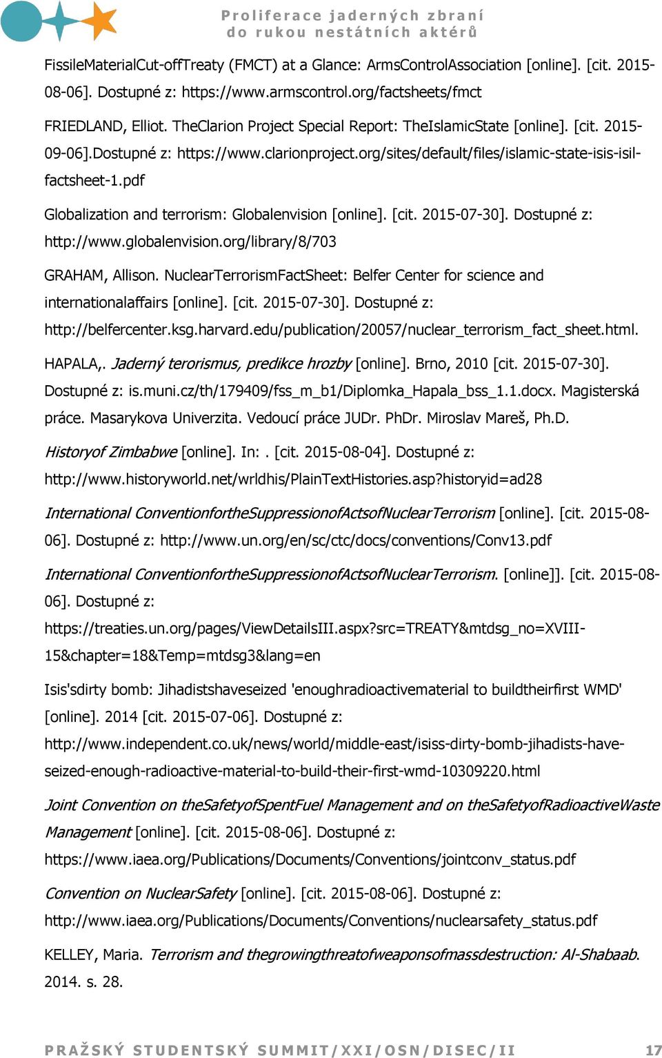 pdf Globalization and terrorism: Globalenvision [online]. [cit. 2015-07-30]. Dostupné z: http://www.globalenvision.org/library/8/703 GRAHAM, Allison.