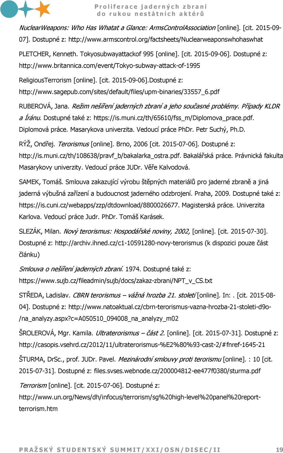 com/sites/default/files/upm-binaries/33557_6.pdf RUBEROVÁ, Jana. Režim nešíření jaderných zbraní a jeho současné problémy. Případy KLDR a Íránu. Dostupné také z: https://is.muni.