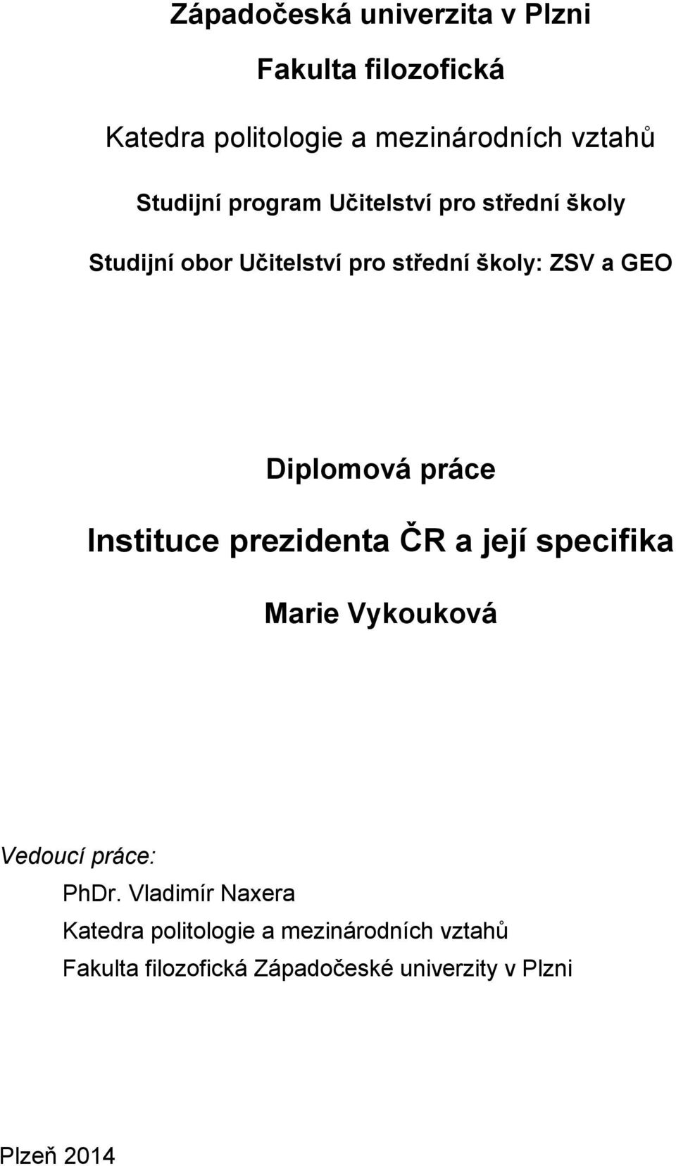 Diplomová práce Instituce prezidenta ČR a její specifika Marie Vykouková Vedoucí práce: PhDr.