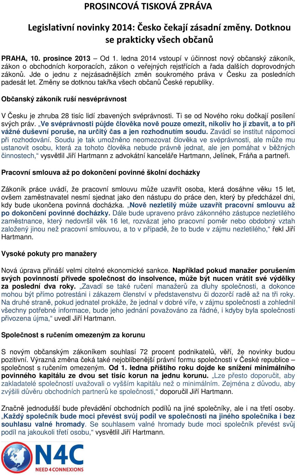 Jde o jednu z nejzásadnějších změn soukromého práva v Česku za posledních padesát let. Změny se dotknou takřka všech občanů České republiky.