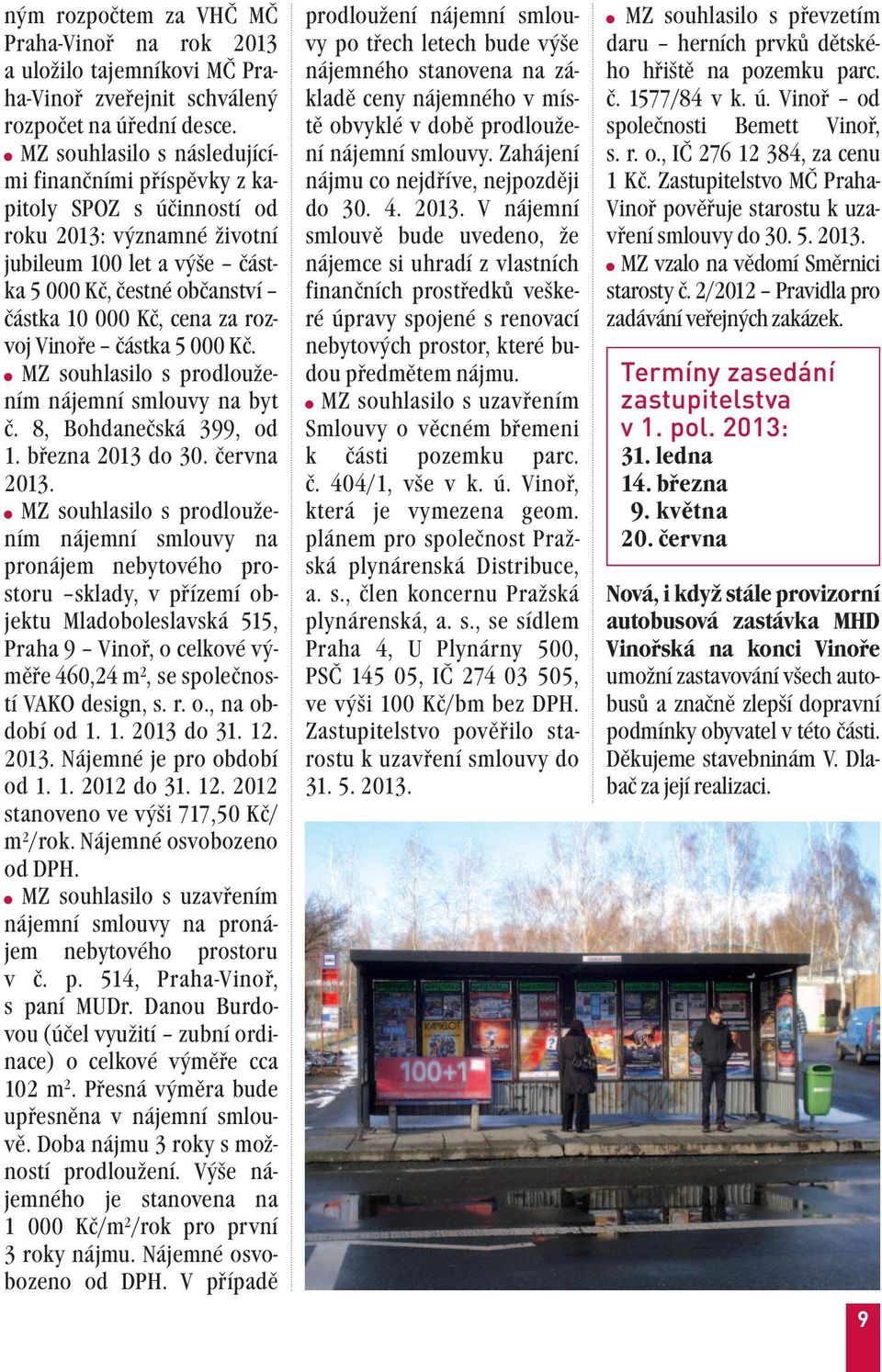 rozvoj Vinoře částka 5 000 Kč. MZ souhlasilo s prodloužením nájemní smlouvy na byt č. 8, Bohdanečská 399, od 1. března 2013 do 30. června 2013.
