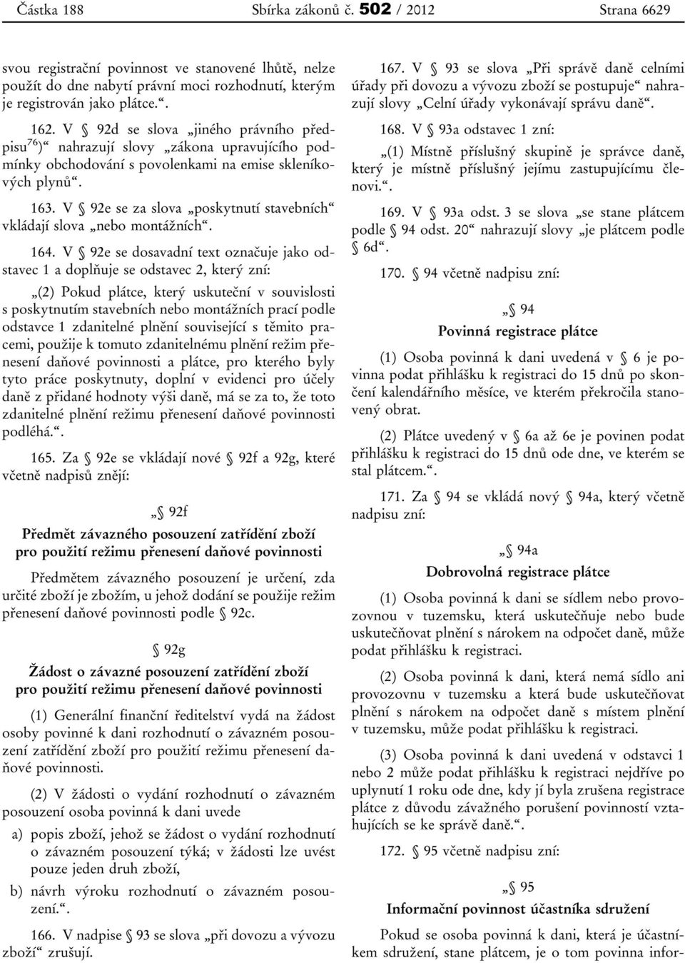 V 92e se za slova poskytnutí stavebních vkládají slova nebo montážních. 164.