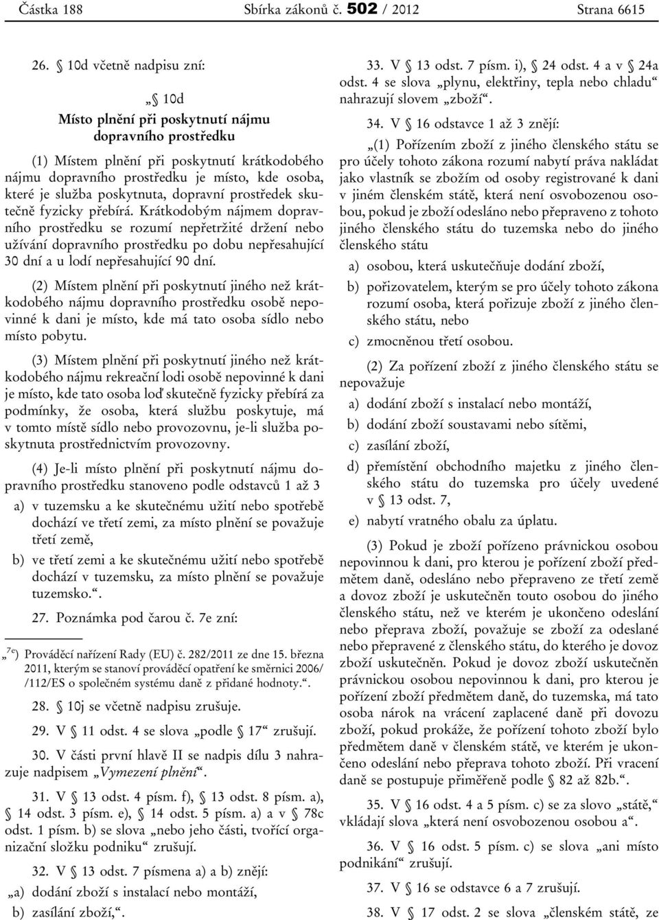 poskytnuta, dopravní prostředek skutečně fyzicky přebírá.