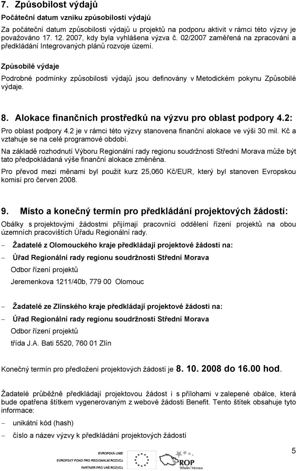 Způsobilé výdaje Podrobné podmínky způsobilosti výdajů jsou definovány v Metodickém pokynu Způsobilé výdaje. 8. Alokace finančních prostředků na výzvu pro oblast podpory 4.2: Pro oblast podpory 4.