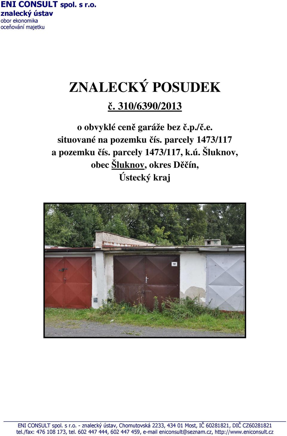 parcely 1473/117, k.ú. Šluknov, obec Šluknov, okres Děčín, Ústecký kraj ENI CONSULT spol. s r.o. - znalecký ústav, Chomutovská 2233, 434 01 Most, IČ 60281821, DIČ CZ60281821 tel.