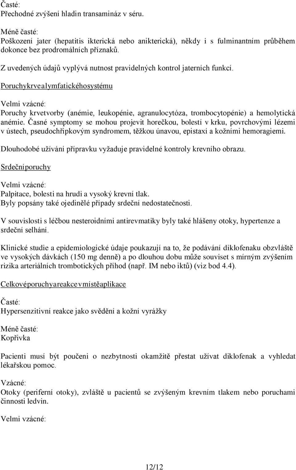 Poruchy krve a lymfatického systému Poruchy krvetvorby (anémie, leukopénie, agranulocytóza, trombocytopénie) a hemolytická anémie.