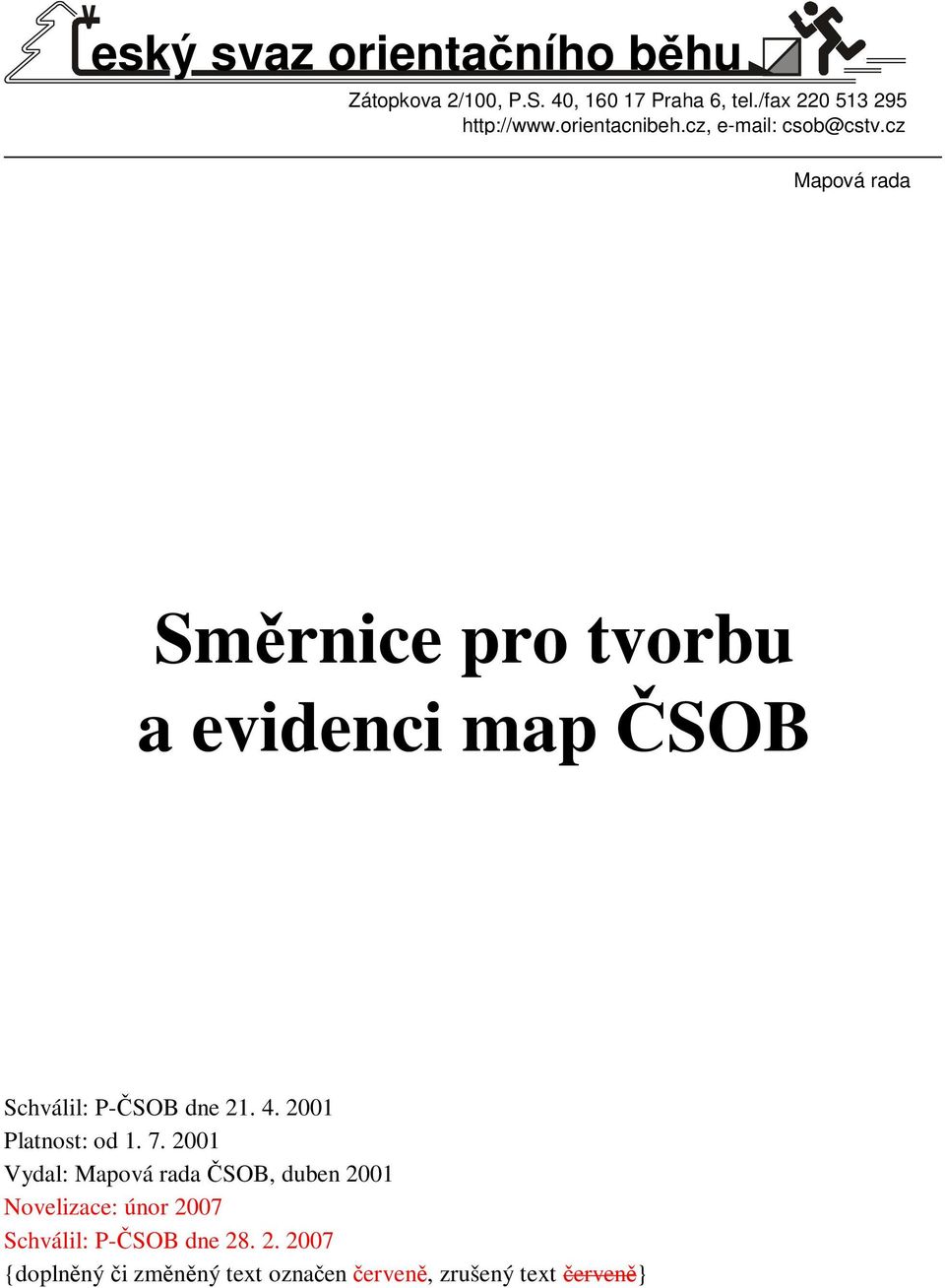 cz Mapová rada Smrnice pro tvorbu a evidenci map SOB Schválil: P-SOB dne 21. 4.