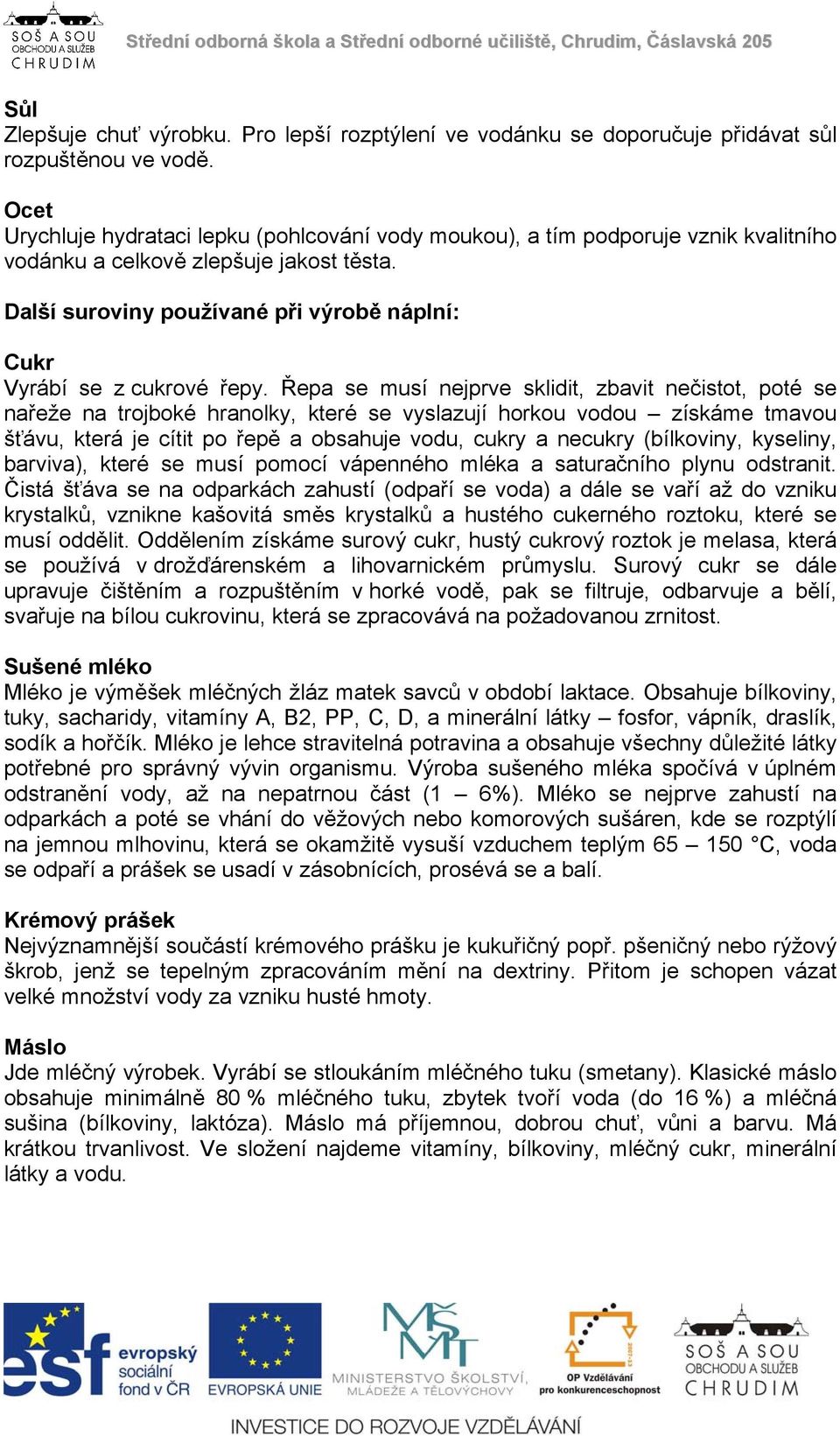 Další suroviny používané při výrobě náplní: Cukr Vyrábí se z cukrové řepy.