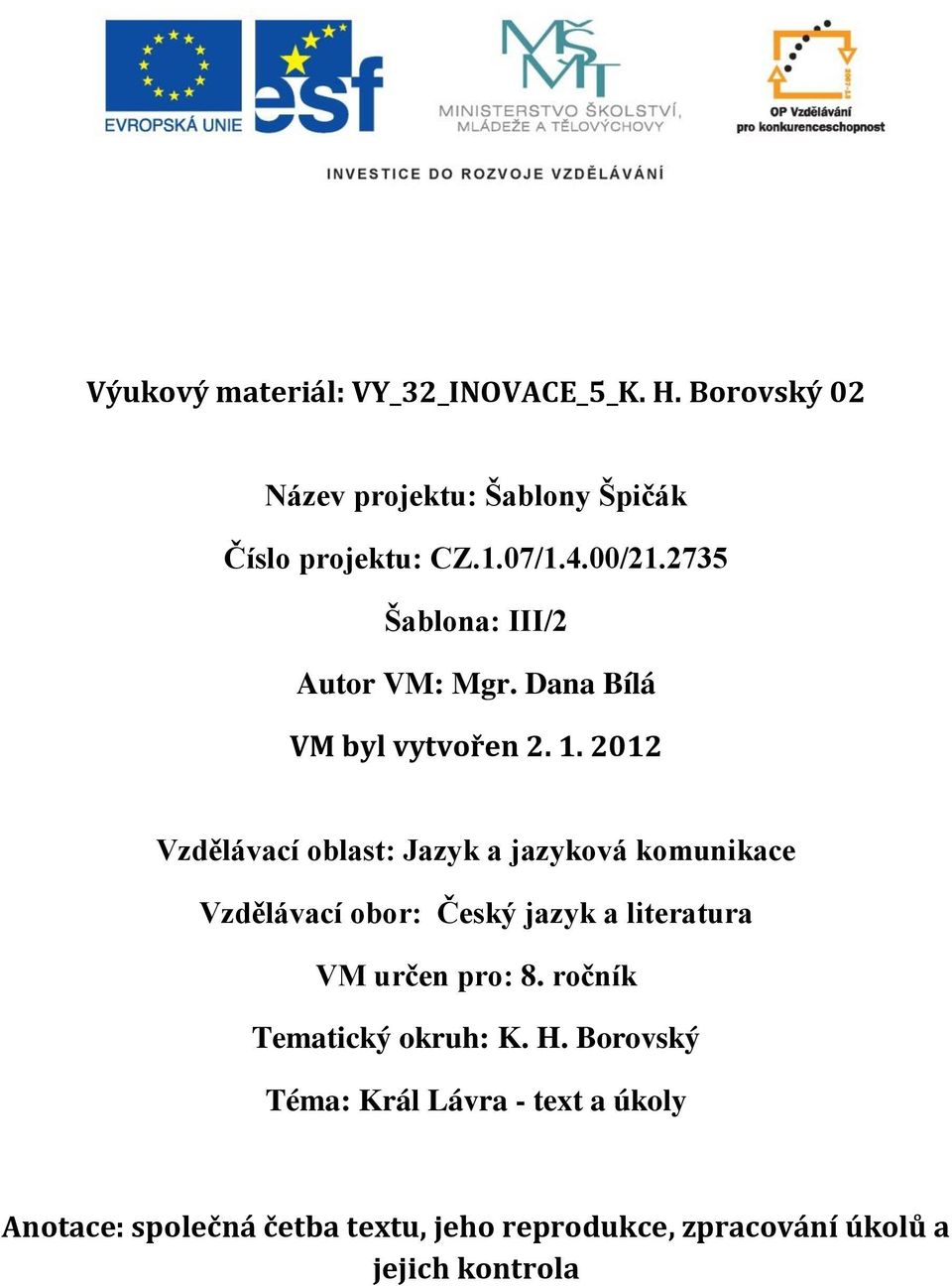 2012 Vzdělávací oblast: Jazyk a jazyková komunikace Vzdělávací obor: Český jazyk a literatura VM určen pro: 8.