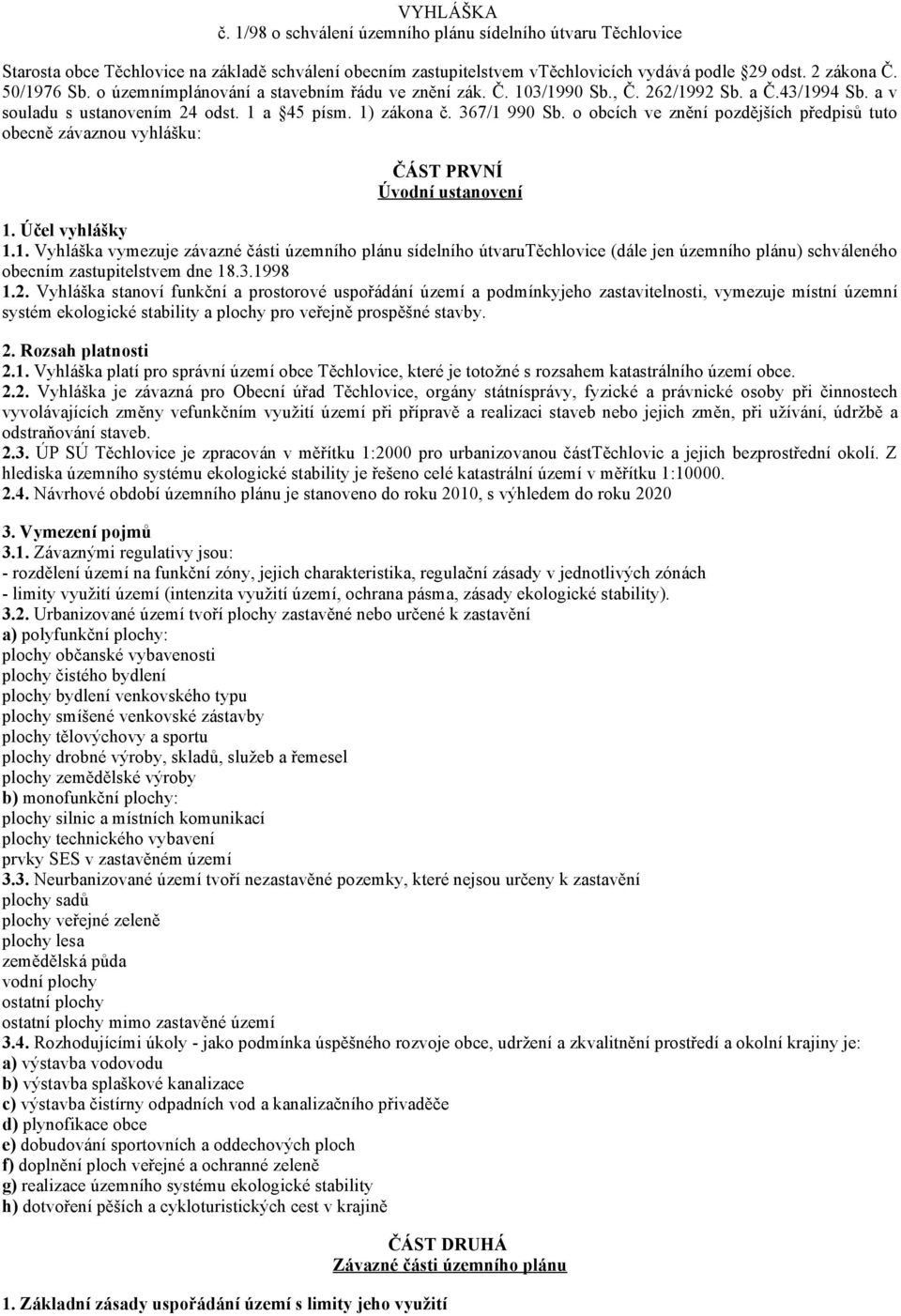 o obcích ve znění pozdějších předpisů tuto obecně závaznou vyhlášku: ČÁST PRVNÍ Úvodní ustanovení 1.