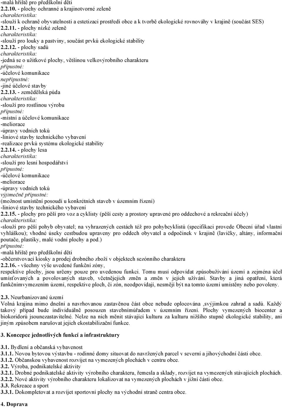 plochy sadů jedná se o užitkové plochy, většinou velkovýrobního charakteru účelové komunikace ne jiné účelové stavby 2.2.13.