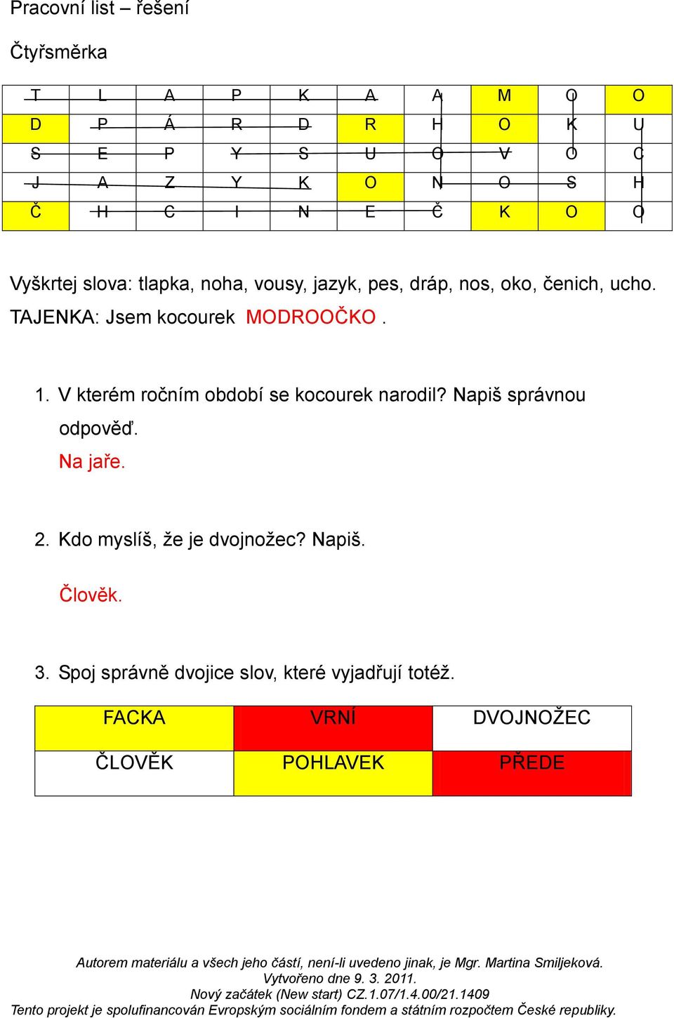 TAJENKA: Jsem kocourek MODROOČKO. 1. V kterém ročním období se kocourek narodil? Napiš správnou odpověď. Na jaře. 2.