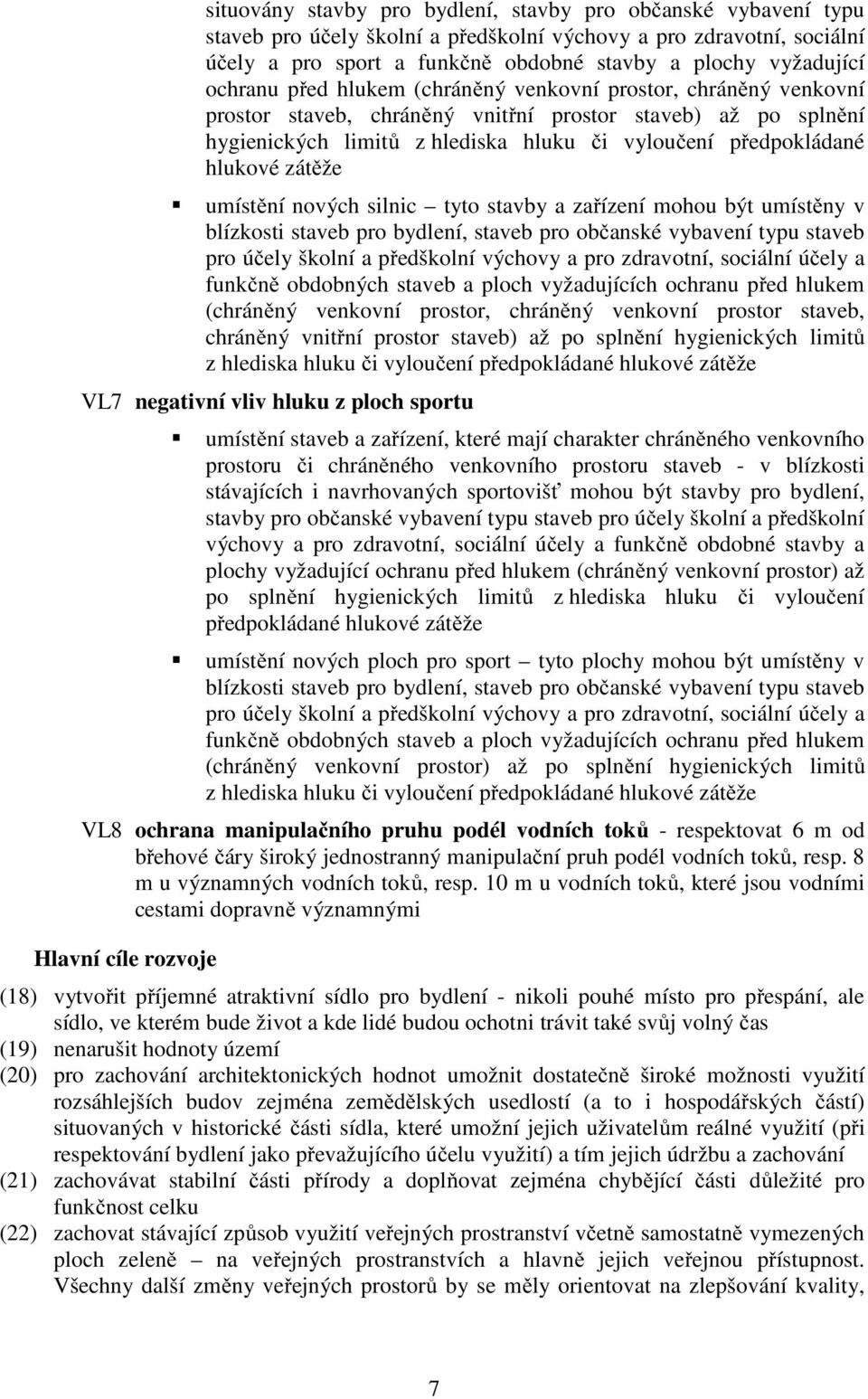 hlukové zátěže umístění nových silnic tyto stavby a zařízení mohou být umístěny v blízkosti staveb pro bydlení, staveb pro občanské vybavení typu staveb pro účely školní a předškolní výchovy a pro