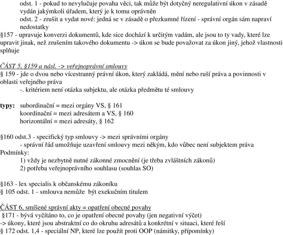 lze upravit jinak, než zrušením takového dokumentu -> úkon se bude považovat za úkon jiný, jehož vlastnosti splňuje ČÁST 5, 159 a násl.
