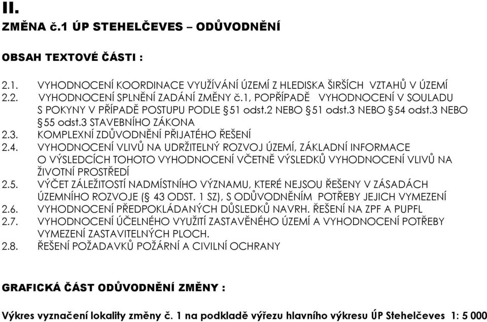 odst.3 NEBO 55 odst.3 STAVEBNÍHO ZÁKONA 2.3. KOMPLEXNÍ ZDŮVODNĚNÍ PŘIJATÉHO ŘEŠENÍ 2.4.