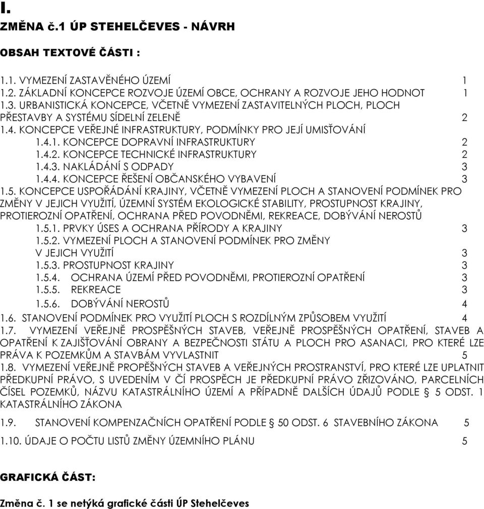 4.2. KONCEPCE TECHNICKÉ INFRASTRUKTURY 2 1.4.3. NAKLÁDÁNÍ S ODPADY 3 1.4.4. KONCEPCE ŘEŠENÍ OBČANSKÉHO VYBAVENÍ 3 1.5.