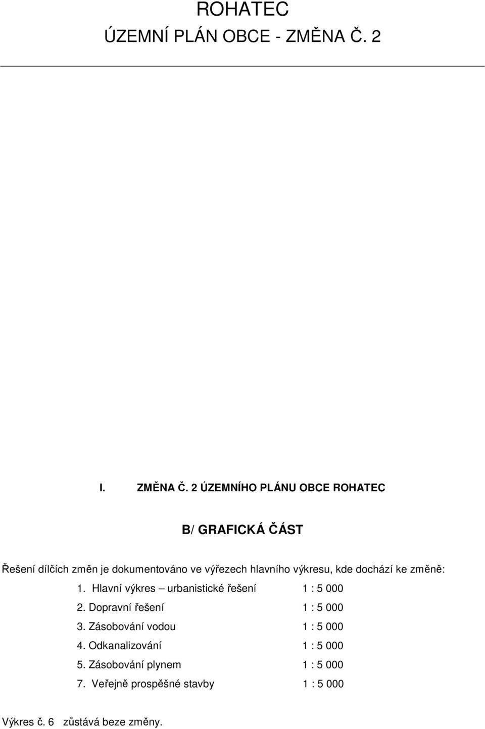 2 ÚZEMNÍHO PLÁNU OBCE ROHATEC B/ GRAFICKÁ ČÁST Řešení dílčích změn je dkumentván ve výřezech hlavníh