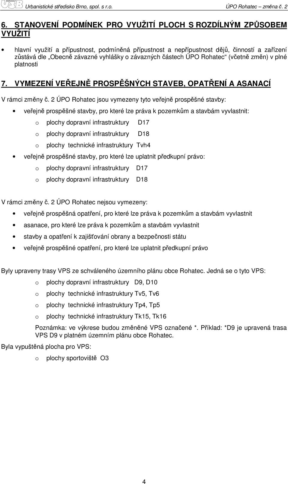 závazných částech ÚPO Rhatec (včetně změn) v plné platnsti 7. VYMEZENÍ VEŘEJNĚ PROSPĚŠNÝCH STAVEB, OPATŘENÍ A ASANACÍ V rámci změny č.