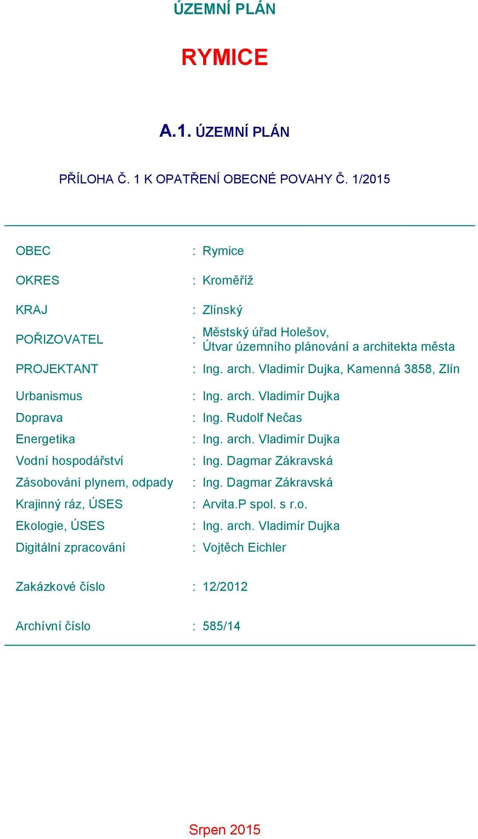 Digitální zpracování : Rymice : Kroměříž : Zlínský : Městský úřad Holešov, Útvar územního plánování a architekta města : Ing. arch. Vladimír Dujka, Kamenná 3858, Zlín : Ing.