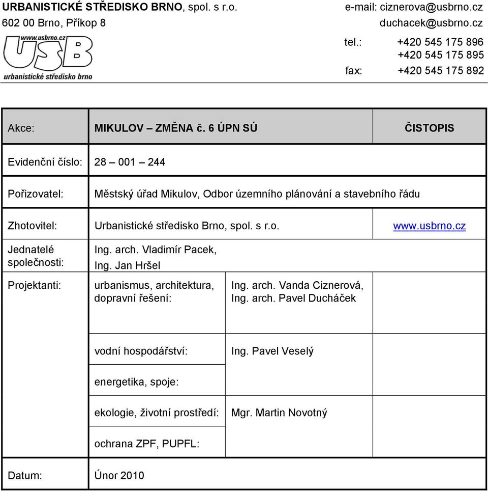 6 ÚPN SÚ ČISTOPIS Evidenční číslo: 28 001 244 Pořizovatel: Městský úřad Mikulov, Odbor územního plánování a stavebního řádu Zhotovitel: Urbanistické středisko Brno, spol. s r.o. www.