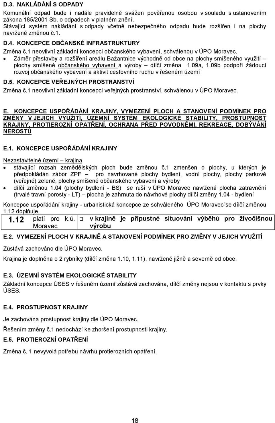 1 neovlivní základní koncepci občanského vybavení, schválenou v ÚPO Moravec.