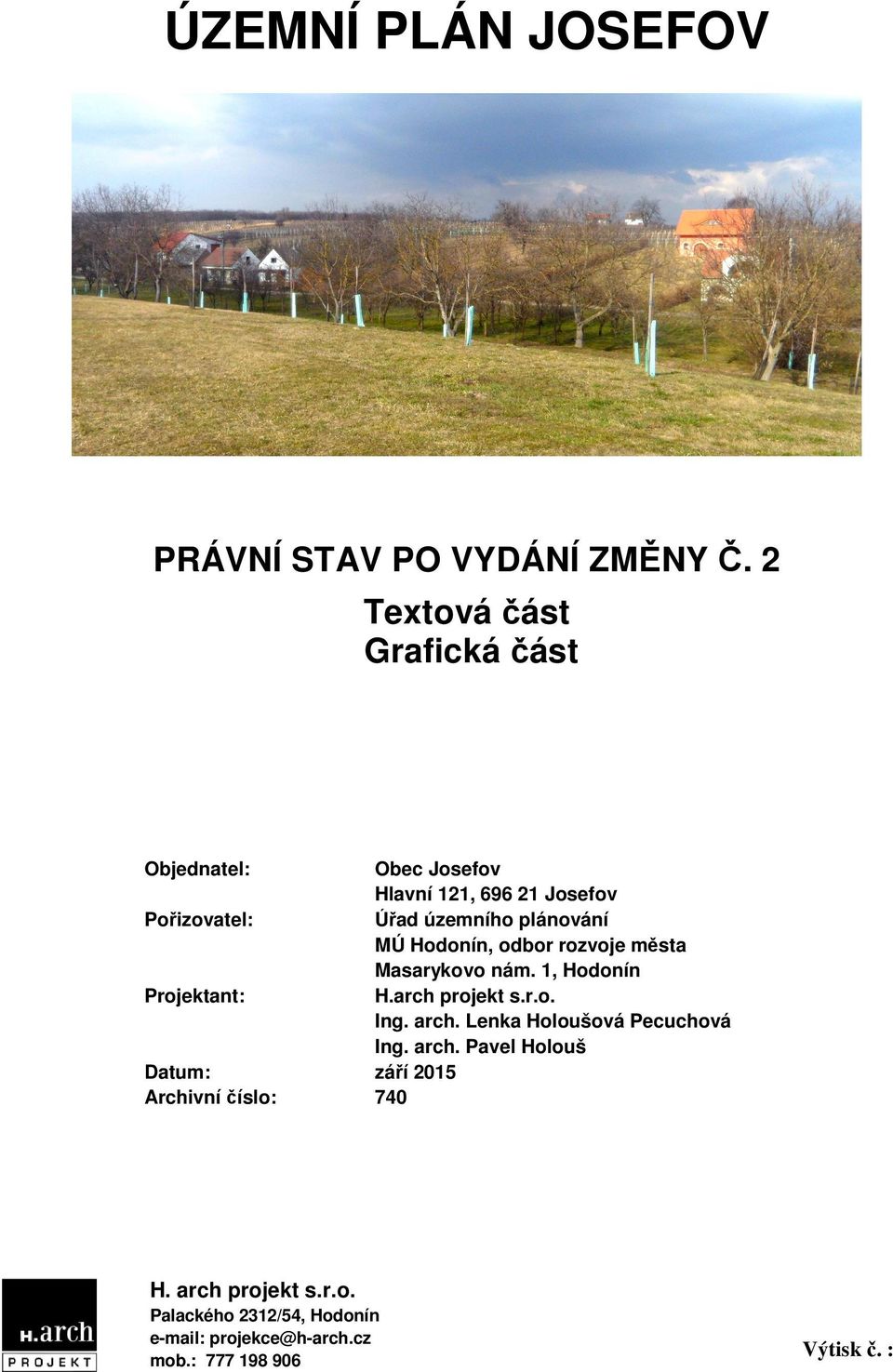 plánování MÚ Hodonín, odbor rozvoje města Masarykovo nám. 1, Hodonín Projektant: H.arch projekt s.r.o. Ing. arch.