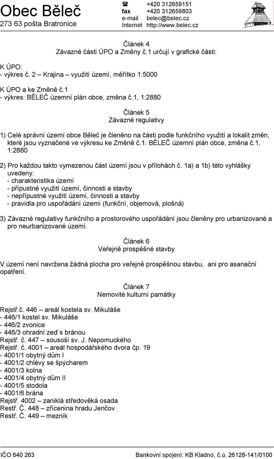 1: BĚLEČ územní plán obce, změna č.1, 1:2880 2) Pro každou takto vymezenou část území jsou v přílohách č.